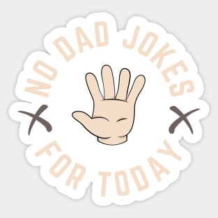 No Dad Jokes For Today Sticker